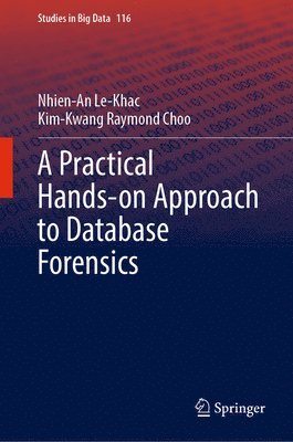 Nhien-An Le-Khac, Kim-Kwang Raymond Choo - Practical Hands-on Approach to Database Forensics, Inbunden