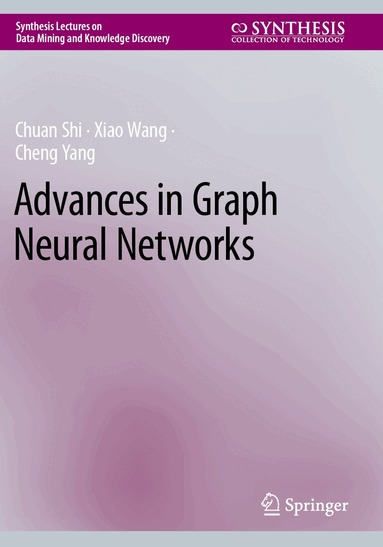 Chuan Shi, Xiao Wang, Cheng Yang - Advances in Graph Neural Networks, Häftad