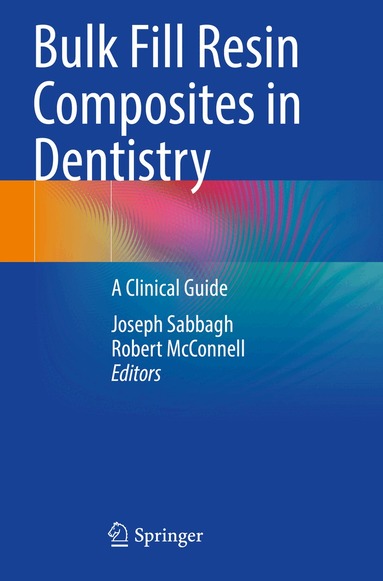 Joseph Sabbagh, Robert McConnell - Bulk Fill Resin Composites in Dentistry, Häftad