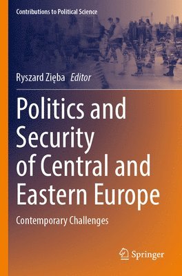 Ryszard Zięba, Ryszard Zieba, Ryszard Zi&#281;ba, Ryszard Zi¿ba - Politics and Security of Central and Eastern Europe, Häftad