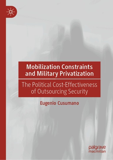 Eugenio Cusumano - Mobilization Constraints and Military Privatization, Inbunden