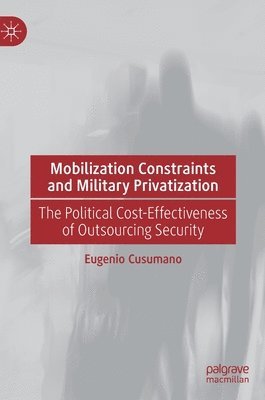 Eugenio Cusumano - Mobilization Constraints and Military Privatization, Inbunden