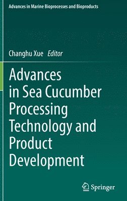 Changhu Xue - Advances in Sea Cucumber Processing Technology and Product Development, Inbunden