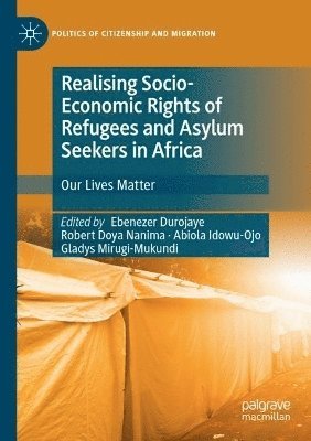 Ebenezer Durojaye, Robert Doya Nanima, Abiola Idowu-Ojo, Gladys Mirugi-Mukundi - Realising Socio-Economic Rights of Refugees and Asylum Seekers in Africa, Häftad