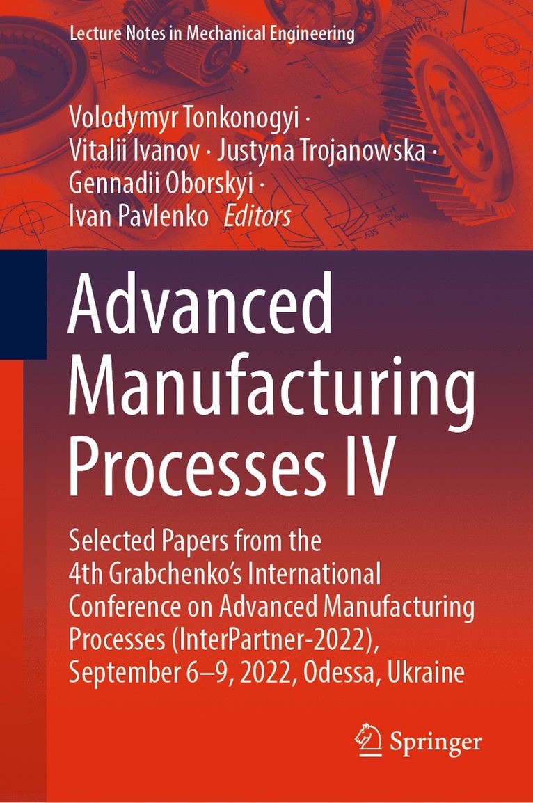 Volodymyr Tonkonogyi, Vitalii Ivanov, Justyna Trojanowska, Gennadii Oborskyi, Ivan Pavlenko - Advanced Manufacturing Processes IV, Inbunden