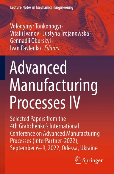 Volodymyr Tonkonogyi, Vitalii Ivanov, Justyna Trojanowska, Gennadii Oborskyi, Ivan Pavlenko - Advanced Manufacturing Processes IV, Häftad