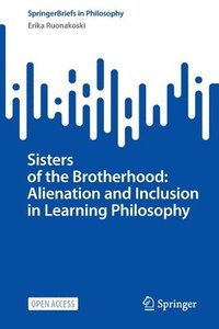 bokomslag Sisters of the Brotherhood: Alienation and Inclusion in Learning Philosophy