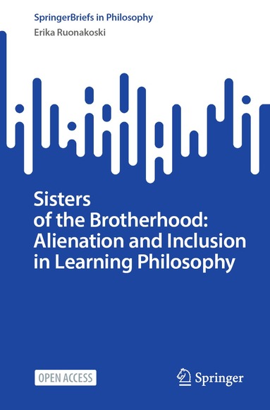 Erika Ruonakoski - Sisters of the Brotherhood: Alienation and Inclusion in Learning Philosophy, Häftad