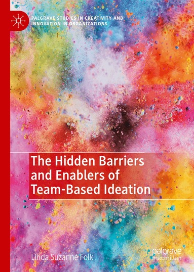 Linda Suzanne Folk - Hidden Barriers and Enablers of Team-Based Ideation, Inbunden