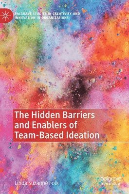 bokomslag The Hidden Barriers and Enablers of Team-Based Ideation