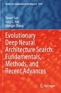 bokomslag Evolutionary Deep Neural Architecture Search: Fundamentals, Methods, and Recent Advances