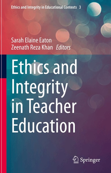 Sarah Elaine Eaton, Zeenath Reza Khan - Ethics and Integrity in Teacher Education, Inbunden