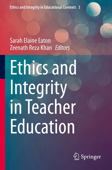 Sarah Elaine Eaton, Zeenath Reza Khan - Ethics and Integrity in Teacher Education, Häftad