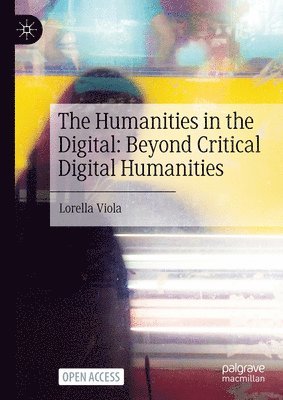 The Humanities in the Digital: Beyond Critical Digital Humanities 1