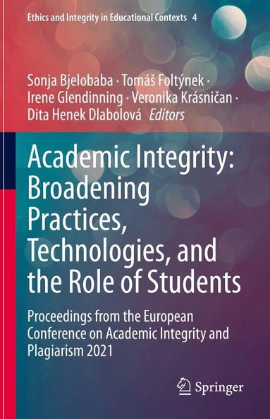 Sonja Bjelobaba, Tomáš Foltýnek, Irene Glendinning, Veronika Krásničan, Dita Henek Dlabolová - Academic Integrity: Broadening Practices, Technologies, and the Role of Students, Inbunden