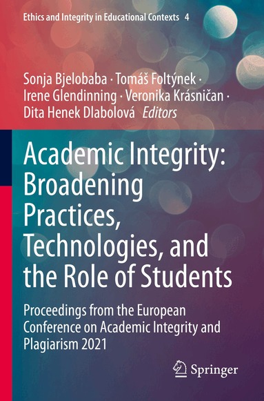 Sonja Bjelobaba, Tomáš Foltýnek, Irene Glendinning, Veronika Krásničan, Dita Henek Dlabolová - Academic Integrity: Broadening Practices, Technologies, and the Role of Students, Häftad
