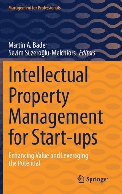 Martin A. Bader, Sevim Süzeroğlu-Melchiors, Sevim Suzeroglu-Melchiors, Sevim Süzero&#287;lu-Melchiors, Sevim Süzeroglu-Melchiors, Sevim Süzero¿lu-Melchiors - Intellectual Property Management for Start-ups, Inbunden