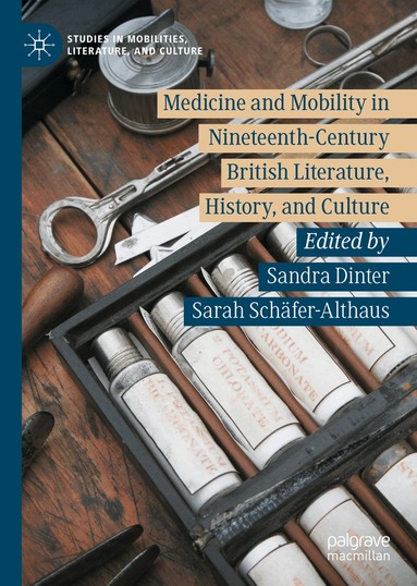 Sandra Dinter, Sarah Schäfer-Althaus - Medicine and Mobility in Nineteenth-Century British Literature, History, and Culture, Inbunden
