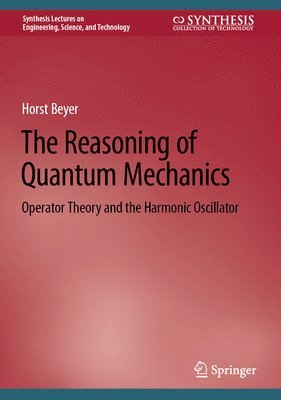 Horst Beyer - The Reasoning of Quantum Mechanics, Inbunden