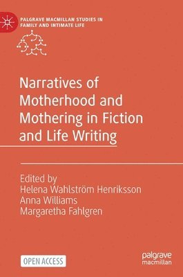 Helena Wahlström Henriksson, Anna Williams, Margaretha Fahlgren, Helena Wahlstrom Henriksson - Narratives of Motherhood and Mothering in Fiction and Life Writing, Inbunden