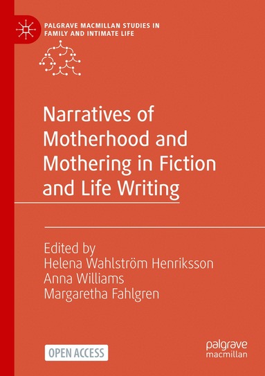 Helena Wahlström Henriksson, Anna Williams, Margaretha Fahlgren - Narratives of Motherhood and Mothering in Fiction and Life Writing, Häftad