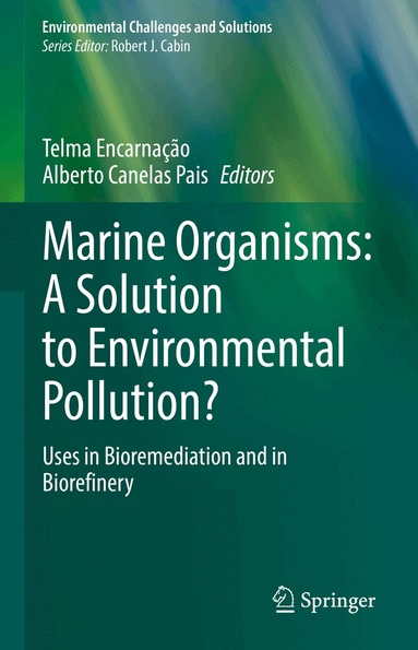 Telma Encarnação, Alberto Canelas Pais - Marine Organisms: A Solution to Environmental Pollution?, Inbunden