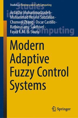 Ardashir Mohammadzadeh, Mohammad Hosein Sabzalian, Chunwei Zhang, Oscar Castillo, Rathinasamy Sakthivel, Fayez F. M. El-Sousy - Modern Adaptive Fuzzy Control Systems, Inbunden