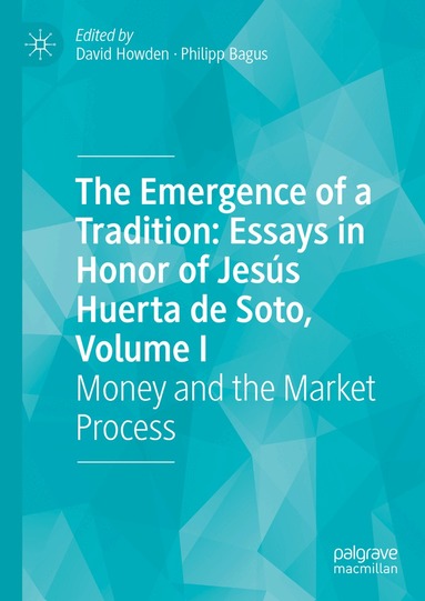 David Howden, Philipp Bagus - Emergence of a Tradition: Essays in Honor of Jesús Huerta de Soto, Volume I, Inbunden