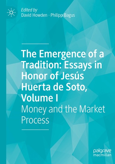 David Howden, Philipp Bagus - Emergence of a Tradition: Essays in Honor of Jesús Huerta de Soto, Volume I, Häftad