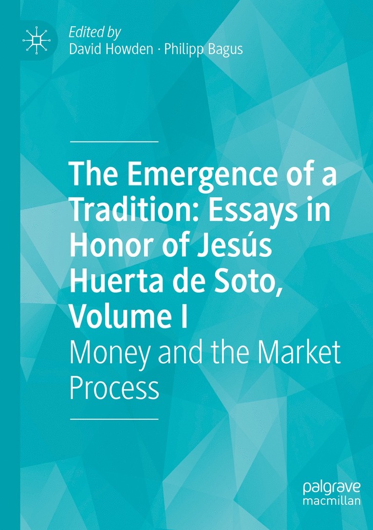 Emergence of a Tradition: Essays in Honor of Jesús Huerta de Soto, Volume I