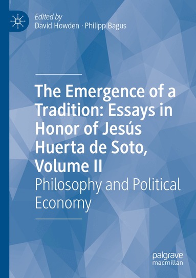 David Howden, Philipp Bagus - Emergence of a Tradition: Essays in Honor of Jesús Huerta de Soto, Volume II, Häftad