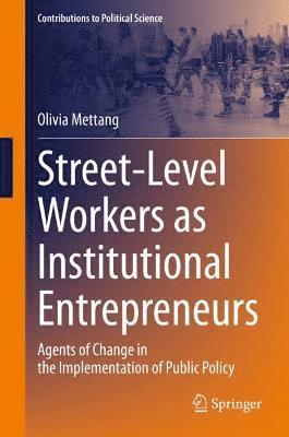 Street-Level Workers as Institutional Entrepreneurs 1