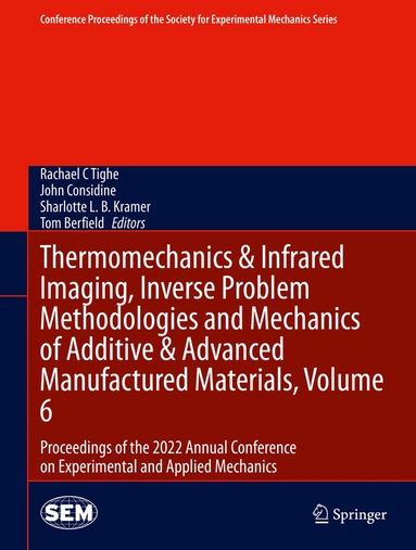 Rachael C Tighe, John Considine, Sharlotte L.B. Kramer, Tom Berfield - Thermomechanics & Infrared Imaging, Inverse Problem Methodologies and Mechanics of Additive & Advanced Manufactured Materials, Volume 6, Inbunden