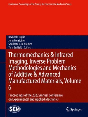 bokomslag Thermomechanics & Infrared Imaging, Inverse Problem Methodologies and Mechanics of Additive & Advanced Manufactured Materials, Volume 6