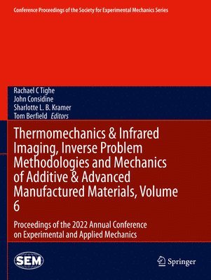 bokomslag Thermomechanics & Infrared Imaging, Inverse Problem Methodologies and Mechanics of Additive & Advanced Manufactured Materials, Volume 6