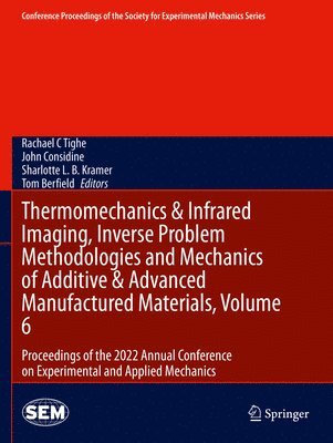 Thermomechanics & Infrared Imaging, Inverse Problem Methodologies and Mechanics of Additive & Advanced Manufactured Materials, Volume 6 1