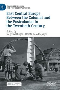 bokomslag East Central Europe Between the Colonial and the Postcolonial in the Twentieth Century