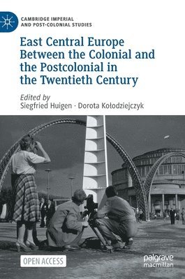 East Central Europe Between the Colonial and the Postcolonial in the Twentieth Century 1