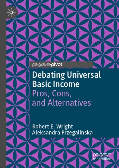 Robert E. Wright, Aleksandra Przegalińska - Debating Universal Basic Income, Inbunden