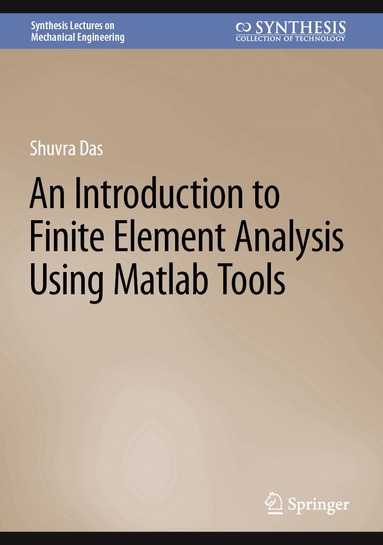 Shuvra Das - Introduction to Finite Element Analysis Using Matlab Tools, Inbunden
