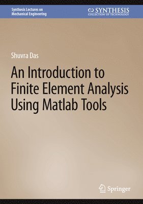Shuvra Das - Introduction to Finite Element Analysis Using Matlab Tools, Inbunden