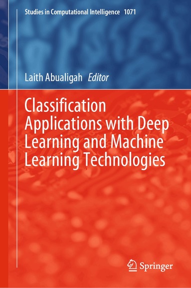 Laith Abualigah - Classification Applications with Deep Learning and Machine Learning Technologies, Inbunden