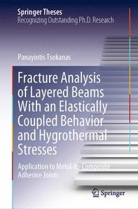bokomslag Fracture Analysis of Layered Beams With an Elastically Coupled Behavior and Hygrothermal Stresses
