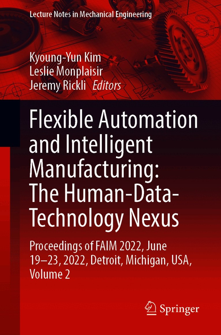 Kyoung-Yun Kim, Leslie Monplaisir, Jeremy Rickli - Flexible Automation and Intelligent Manufacturing: The Human-Data-Technology Nexus, Häftad