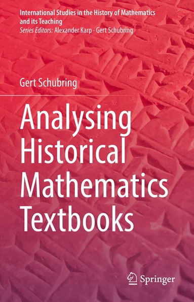 Gert Schubring - Analysing Historical Mathematics Textbooks, Inbunden