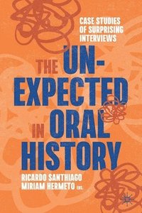bokomslag The Unexpected in Oral History