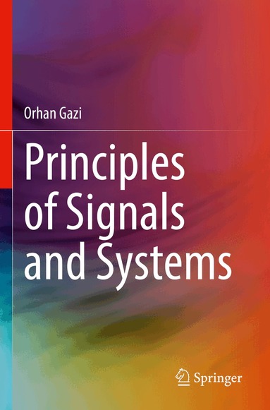 Orhan Gazi - Principles of Signals and Systems, Häftad