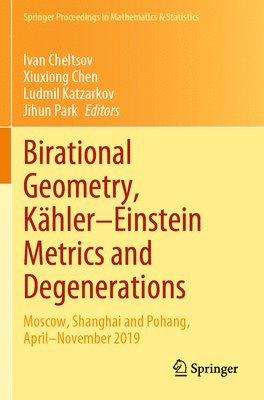 Ivan Cheltsov, Xiuxiong Chen, Ludmil Katzarkov, Jihun Park - Birational Geometry, Kähler–Einstein Metrics and Degenerations, Häftad