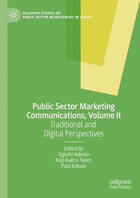 Ogechi Adeola, Kojo Kakra Twum, Paul Katuse - Public Sector Marketing Communications, Volume II, Inbunden