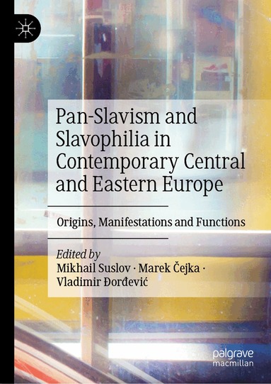 Mikhail Suslov, Marek Čejka, Vladimir Ðorđević - Pan-Slavism and Slavophilia in Contemporary Central and Eastern Europe, Inbunden